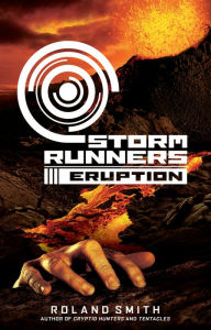 Title: Eruption (Storm Runners Series #3), Author: Roland Smith