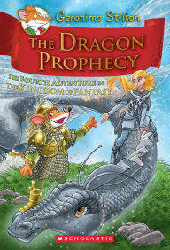 Title: The Dragon Prophecy (Geronimo Stilton: The Kingdom of Fantasy Series #4), Author: Geronimo Stilton