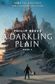 Title: A Darkling Plain (Mortal Engines, Book 4), Author: Philip Reeve