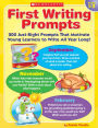 First Writing Prompts: 200 Just-Right Prompts That Motivate Young Learners to Write All Year Long!