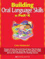 Building Oral Language Skills in PreK-K: Dozens of Easy, Research-Based Ideas That Develop Children's Listening, Speaking, and Vocabulary Skills and Lay the Foundation for Reading Success