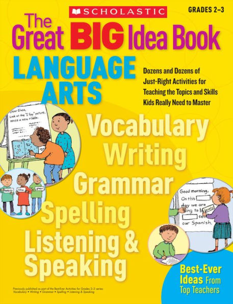 The Great BIG Idea Book: Language Arts: Dozens and Dozens of Just-Right Activities for Teaching the Topics and Skills Kids Really Need to Master