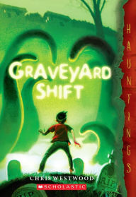 Title: Graveyard Shift: (a Hauntings novel), Author: Chris Westwood