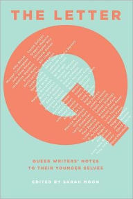 Title: The Letter Q: Queer Writers' Notes to their Younger Selves, Author: Sarah Moon