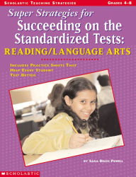 Title: Super Strategies for Succeeding on the Standardized Tests: Reading/Language Arts: Includes Practice Sheets That Help Every Student Test Better, Author: Sara Davis Powell