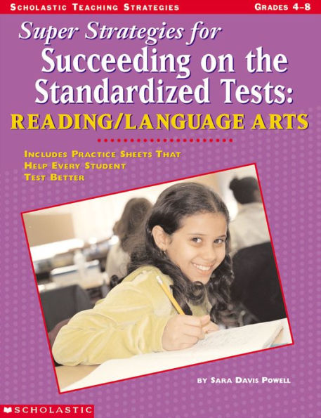 Super Strategies for Succeeding on the Standardized Tests: Reading/Language Arts: Includes Practice Sheets That Help Every Student Test Better