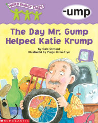 Title: The Day Mr. Grump Helped Katie Krump (-ump), Author: Gale Clifford