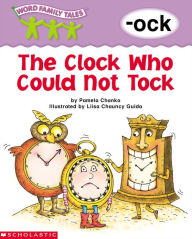 Title: The Clock Who Could Not Tock (-ock), Author: Pamela Chanko