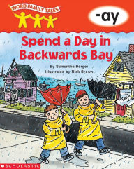 Title: Spend a Day in Backwards Bay (-ay), Author: Samantha Berger