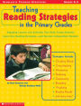 Teaching Reading Strategies in the Primary Grades: Engaging Lessons and Activities That Help Young Students Learn Key Reading Strategies--and Become Independent Readers