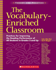 Title: The Vocabulary-Enriched Classroom: Practices for Improving the Reading Performance of All Students in Grades 3 and Up, Author: Cathy Collins Block