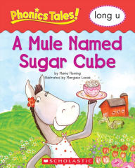 Title: Phonics Tales: A Mule Names Sugar Cube (Long U), Author: Liza Charlesworth