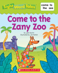 Title: Sight Word Tales: Come to the Zany Zoo, Author: Maria Fleming