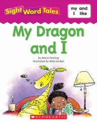 Title: Sight Word Tales: My Dragon and I, Author: Maria Fleming