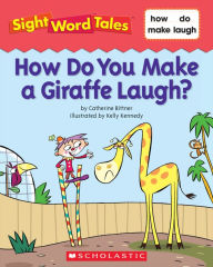 Title: Sight Word Tales: How Do You Make a Giraffe Laugh?, Author: Maria Fleming