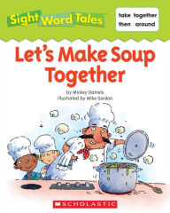 Title: Sight Word Tales: Let's Make Soup Together, Author: Maria Fleming