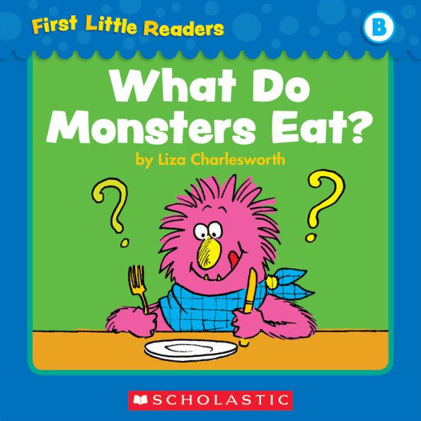 First Little Readers: What Do Monsters Eat? (Level B)