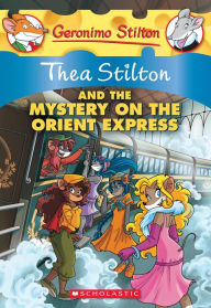 Title: Thea Stilton and the Mystery on the Orient Express (Geronimo Stilton: Thea Series #13), Author: Thea Stilton