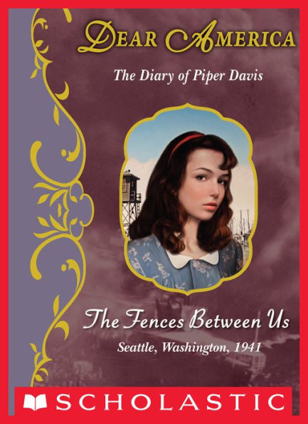 The Fences Between Us: The Diary of Piper Davis, Seattle, Washington, 1941 (Dear America Series)