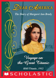 Title: Voyage on the Great Titanic: The Diary of Margaret Ann Brady, RMS Titanic, 1912 (Dear America Series), Author: Ellen Emerson White