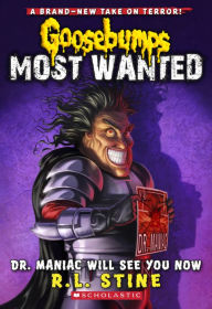 Title: Goosebumps Most Wanted #5: Dr. Maniac Will See You Now, Author: R. L. Stine