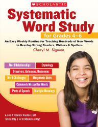 Title: Systematic Word Study for Grades 4-6: An Easy Weekly Routine for Teaching Hundreds of New Words to Develop Strong Readers, Writers, and Spellers, Author: Cheryl M. Sigmon