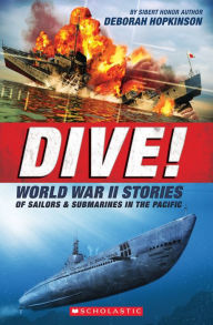 Title: Dive! World War II Stories of Sailors & Submarines in the Pacific (Scholastic Focus): The Incredible Story of U.S. Submarines in WWII, Author: Deborah Hopkinson