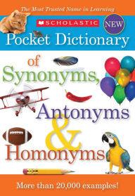 Title: Scholastic Pocket Dictionary of Synonyms, Antonyms, Homonyms, Author: Scholastic