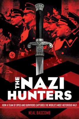 The Nazi Hunters: How a Team of Spies and Survivors Captured the World's Most Notorious Nazi|Paperback The Nazi Hunters: How a Team of Spies and Survivors Captured the World's Most Notorious Nazi|Paperback