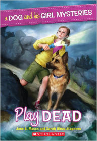 Title: Play Dead (A Dog and His Girl Mysteries Series #1), Author: Jane B. Mason