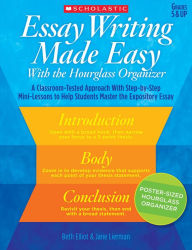 Title: Essay Writing Made Easy With the Hourglass Organizer: A Classroom-Tested Approach With Step-by-Step Mini-Lessons to Help Students Master Essay Writing, Author: Jane Lierman