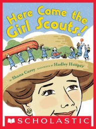 Title: Here Come the Girl Scouts!: The Amazing All-true Story of Juliette 