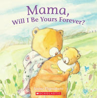 Title: Mama, Will I Be Yours Forever?, Author: Anna Pignataro