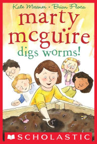 Title: Marty McGuire Digs Worms!, Author: Kate Messner