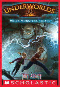 Title: When Monsters Escape (Underworlds #2), Author: Tony Abbott