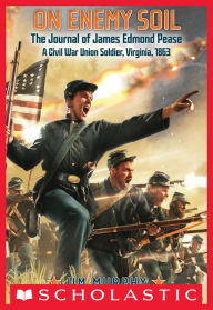Title: On Enemy Soil: Journal of James Edmond Pease, a Civil War Union Soldier, Author: Jim Murphy
