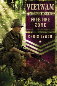 Title: Free-Fire Zone (Vietnam Series #3), Author: Chris Lynch
