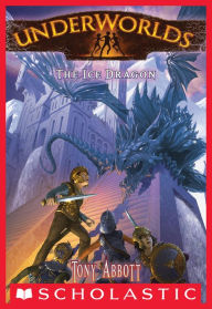 Title: The Ice Dragon (Underworlds #4), Author: Tony Abbott