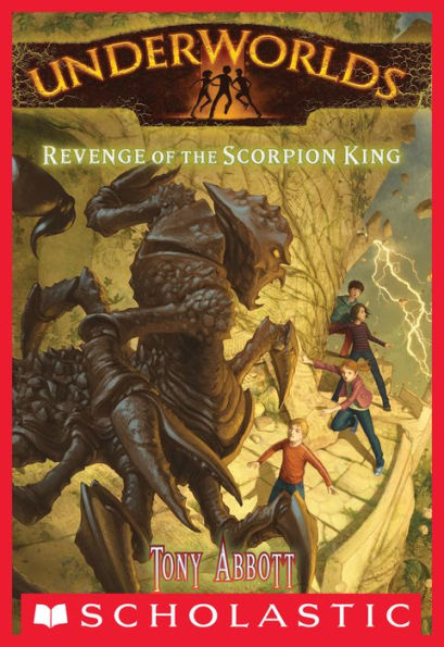 Revenge of the Scorpion King (Underworlds #3) by Tony Abbott, Antonio ...