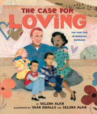Title: The Case for Loving: The Fight for Interracial Marriage, Author: Selina Alko