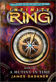 Title: A Mutiny in Time (Infinity Ring Series #1), Author: James Dashner