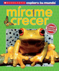 Title: Scholastic Explora Tu Mundo: Mirame crecer (See Me Grow): (Spanish language edition of Scholastic Discover More: See Me Grow), Author: Penelope Arlon