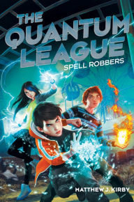 Title: Spell Robbers (Quantum League Series #1), Author: Matthew J. Kirby
