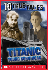 Download new books free online Titanic: Young Survivors (10 True Tales) DJVU ePub PDB 9780545508681