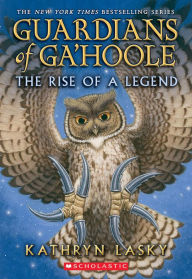 Title: Guardians of Ga'Hoole: The Rise of a Legend, Author: Kathryn Lasky