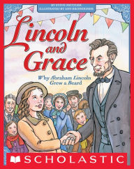 Title: Lincoln and Grace: Why Abraham Lincoln Grew a Beard, Author: Steve Metzger