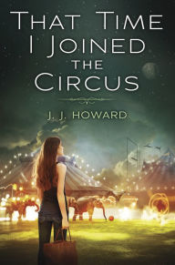 Title: That Time I Joined the Circus, Author: J. J. Howard