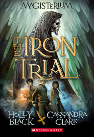 Title: The Iron Trial (Magisterium Series #1), Author: Holly Black