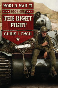 Title: The Right Fight (World War II Series #1), Author: Chris Lynch