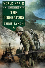 Title: The Liberators (World War II, Book 4), Author: Chris Lynch